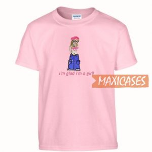 I'm Glad I'm A Girl T Shirt