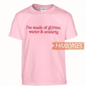 I'm Made Of Glitter Water T Shirt