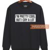 I'm Pretty Cool Sweatshirt