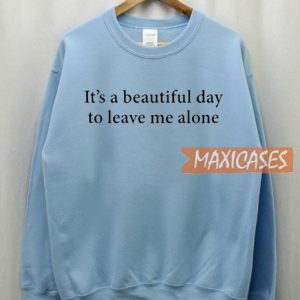 It's A Beautiful Day Sweatshirt