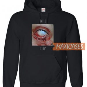 Kill Me Hoodie