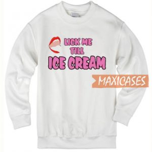 Lick Me Till Ice Cream Sweatshirt