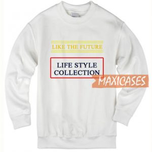 Like The Future Life Style Sweatshirt