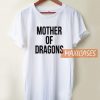 Mother Of Dragons T Shirt