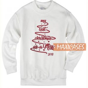 My Last Christmas Sweatshirt