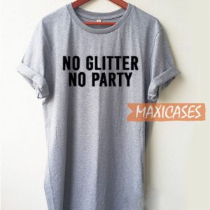 No Glitter No Party T Shirt