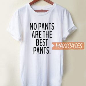 No Pants Are The Best T Shirt