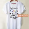 No Necesito Google T Shirt