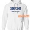 Same Shit Different Day Hoodie