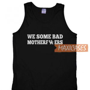 We Some Bad Motherfukers Tank Top