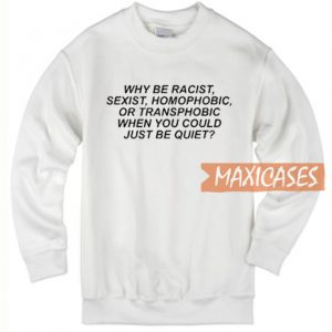 Why Be Racist Black Sweatshirt