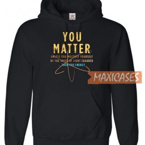 You Matter Unless You Hoodie