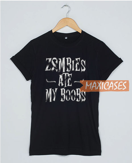 Zombies Ate My Boobs T Shirt
