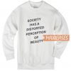 Society Has A Distorted Sweatshirt