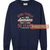 Being Awesome 50 Years Sweatshirt