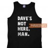 Dave's Not Here Man Tank Top