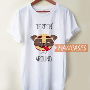 Derpin Around T Shirt