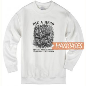 Die A Hero Or Live Sweatshirt