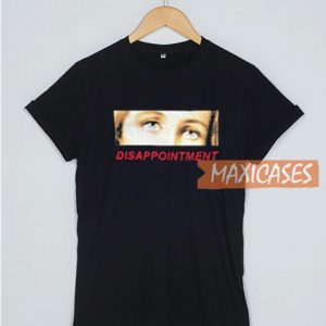 Disappointment T Shirt