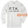 FTK Fuck Them Kids Sweatshirt