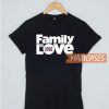 Family Is Love T Shirt