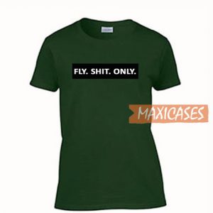 Fly Shit Only T Shirt