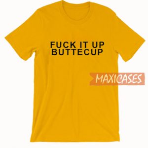 Fuck It Up Buttercup T Shirt