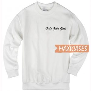 Girls Girls Girls Sweatshirt