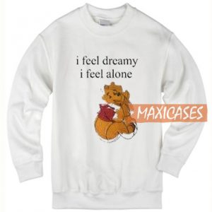 I Feel Dreamy I Feel Alone Sweatshirt