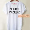 I Hate Puppies T Shirt