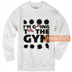 I'm Going To The Gym Sweatshirt