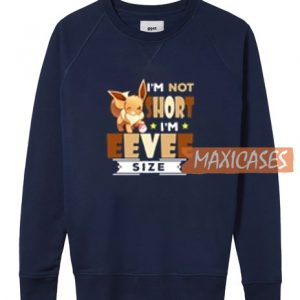 I'm Not Short Sweatshirt