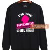 I'm The Phychotic Sweatshirt