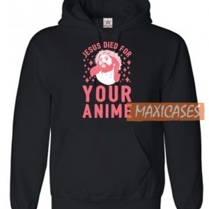 Jesus Died For Your Anime Hoodie