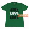 Live The Life You T Shirt