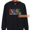 Living My Best Life Sweatshirt