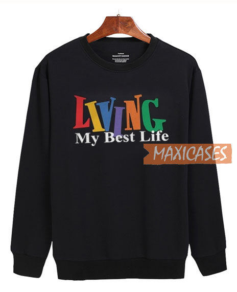 living my best life sweatshirt