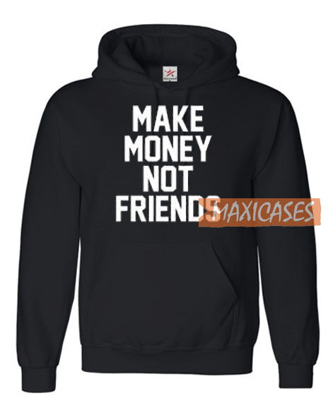 Make Money Not Friends Hoodie Unisex Adult Size S To 3xl