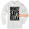 Monkey Says Relax Sweatshirt
