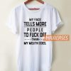 My Face Tells More T Shirt