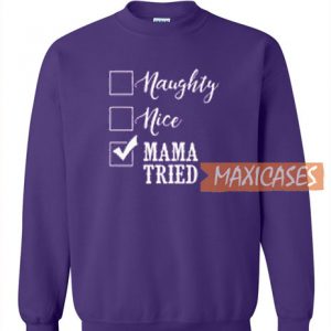 Naughty Nice Burned Mama Tried Sweatshirt