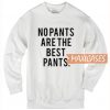 No Pants Are The Best Sweatshirt