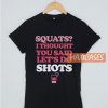 Squats I Thought T Shirt