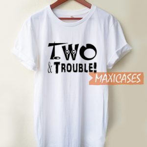 Two And Trouble T Shirt