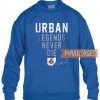 Urban Legends Never Sweatshirt