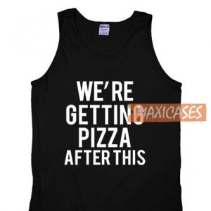 We're Getting Pizza Tank Top