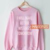 I Will Make Better Sweatshirt