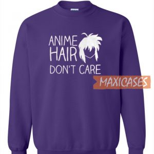 Anime Hair Don't Care Sweatshirt