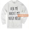 Ask Me About My Neigh Sweatshirt