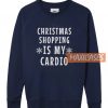 Cristmas Shopping Is My Sweatshirt
